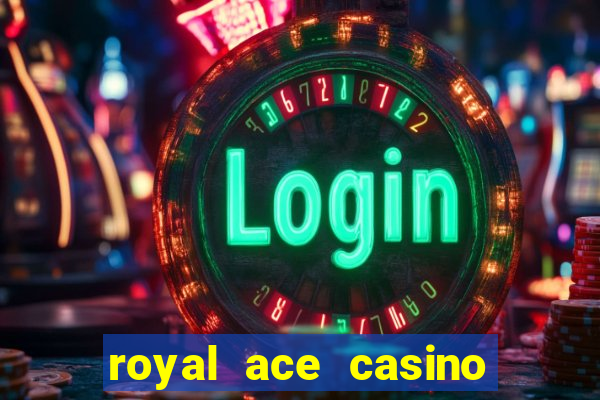 royal ace casino sign up bonus